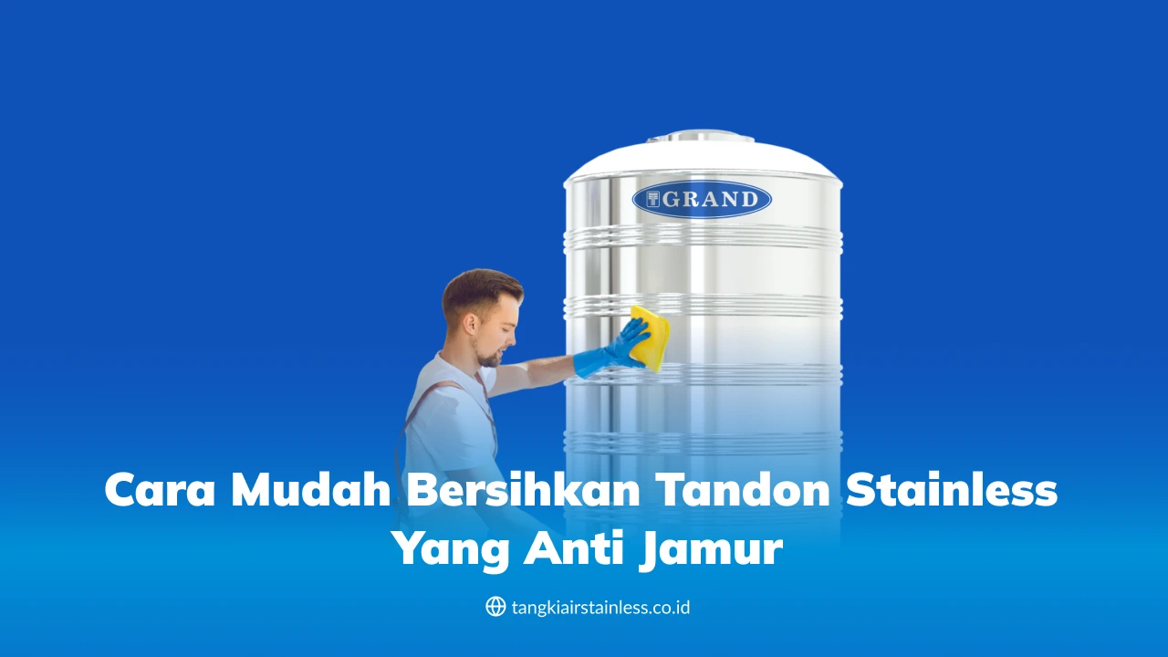 Cara Mudah Bersihkan Tandon Stainless yang Anti Jamur