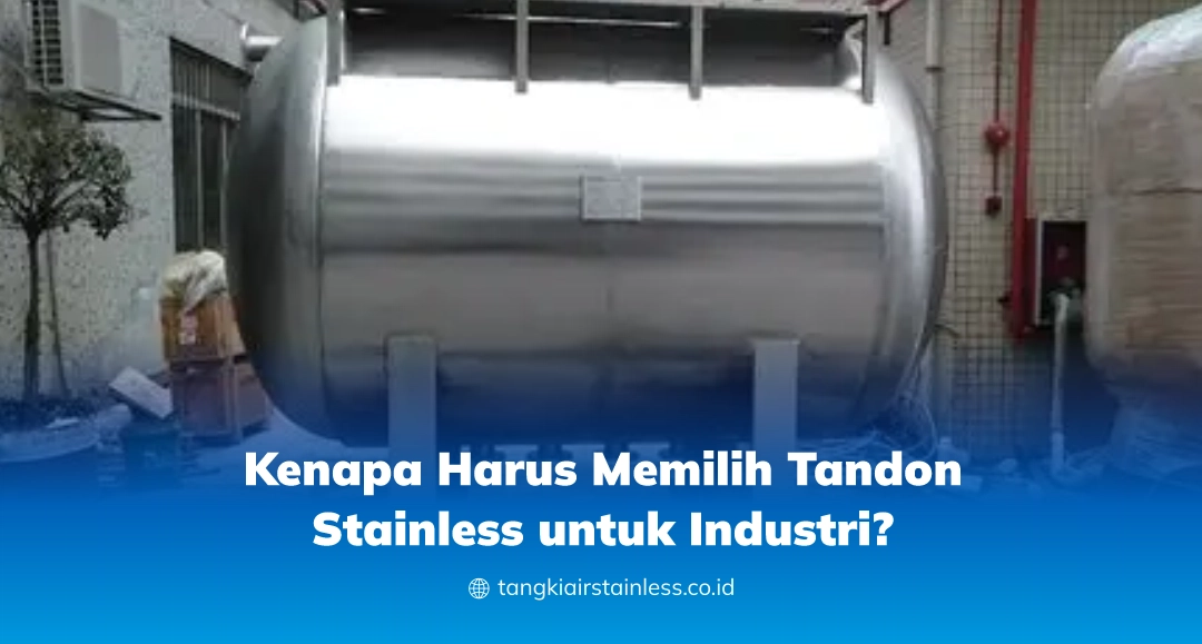 Kenapa Harus Memilih Tandon Stainless untuk Industri?