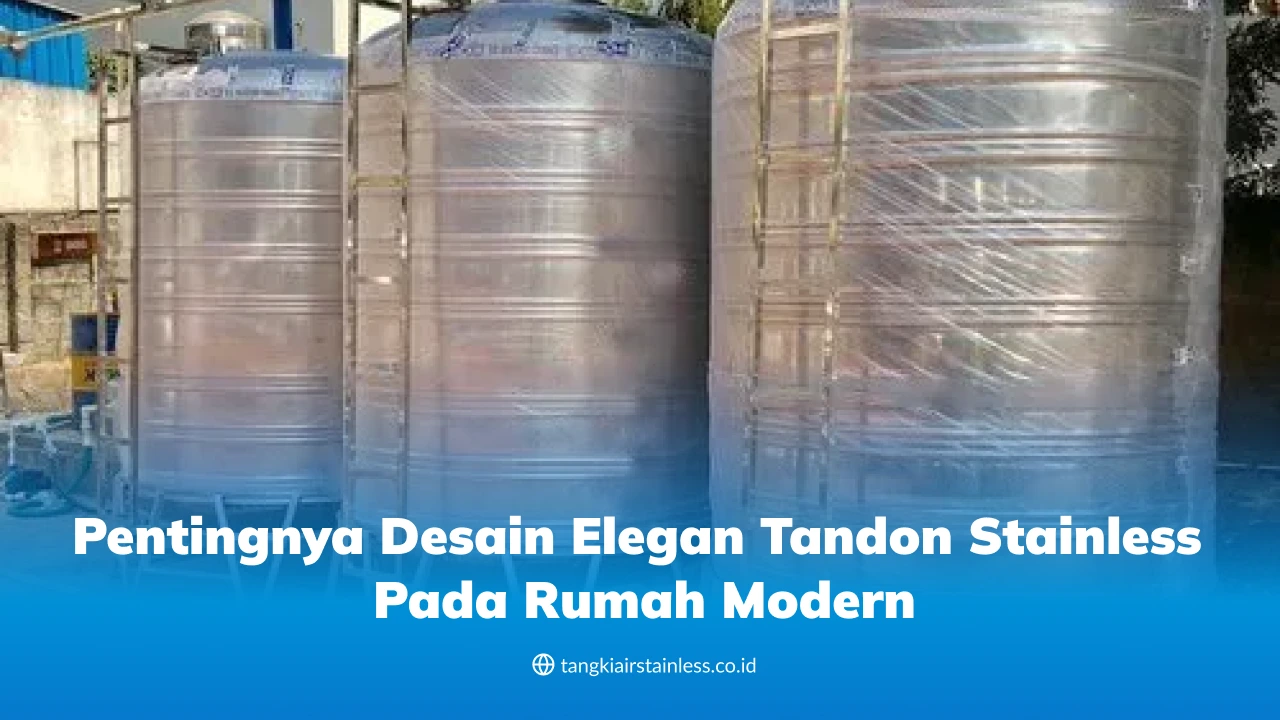 Pentingnya Desain Elegan Tandon Stainless pada Rumah Modern