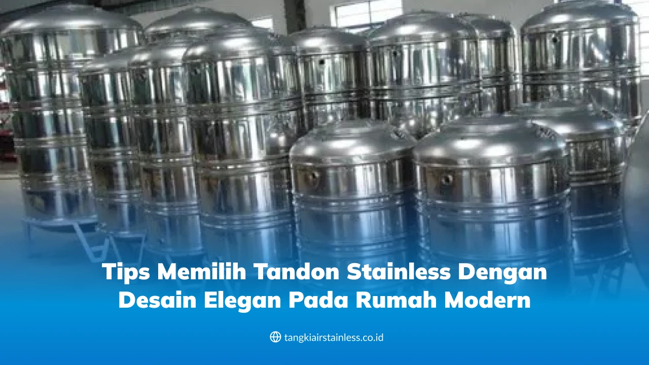 Tips Memilih Tandon Stainless dengan Desain Elegan pada Rumah Modern