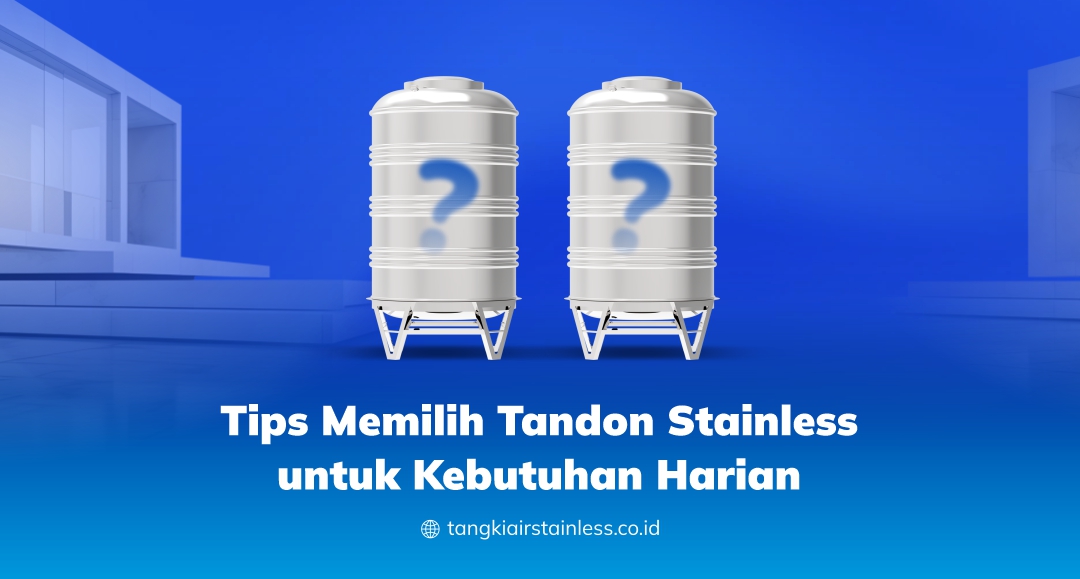 Tips Memilih Tandon Stainless untuk Kebutuhan Harian