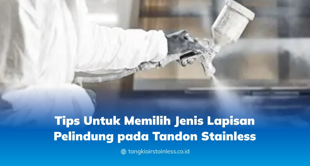 Tips Untuk Memilih Jenis Lapisan Pelindung pada Tandon Stainless