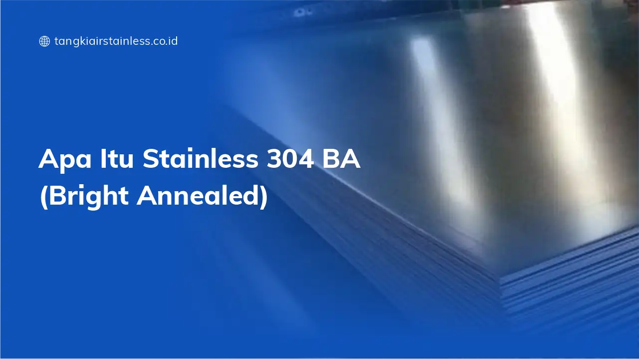 Apa Itu Stainless 304 BA (Bright Annealed)
