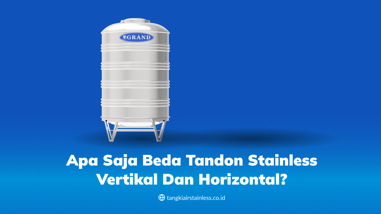 Apa Saja Beda Tandon Stainless Vertikal dan Horizontal?