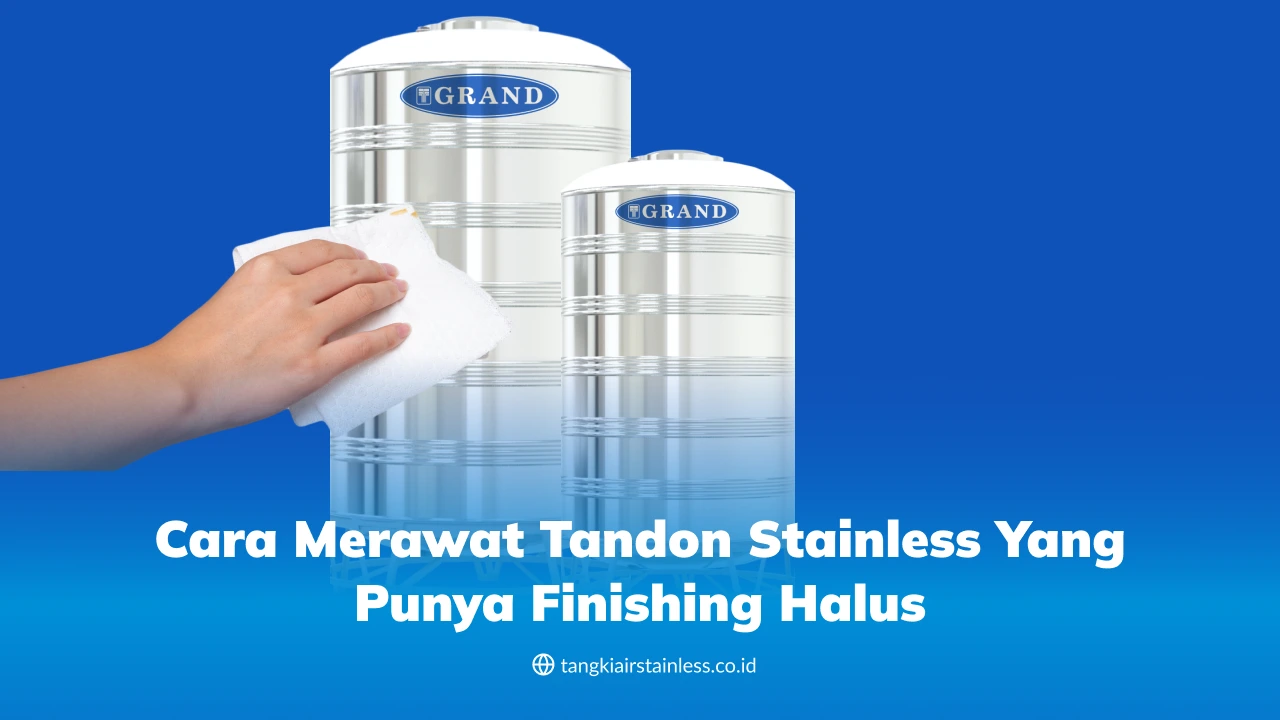 Cara Merawat Tandon Stainless yang Punya Finishing Halus