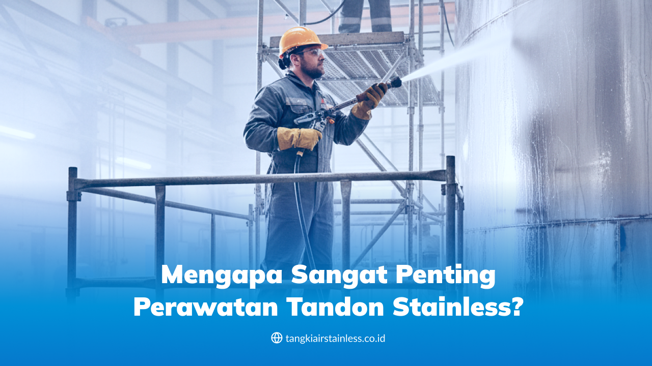 Mengapa Sangat Penting Perawatan Tandon Stainless?