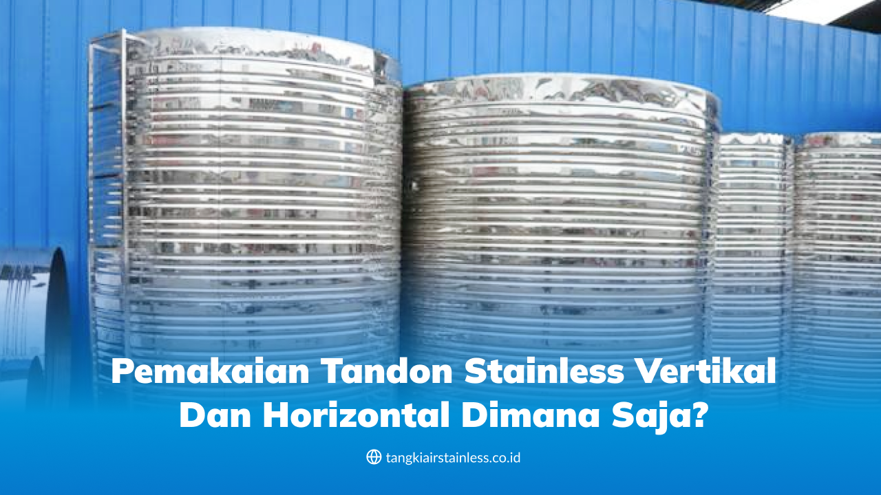 Pemakaian Tandon Stainless Vertikal dan Horizontal Dimana Saja?