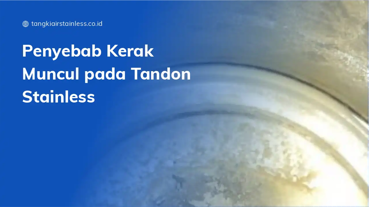 Penyebab Kerak Muncul pada Tandon Stainless
