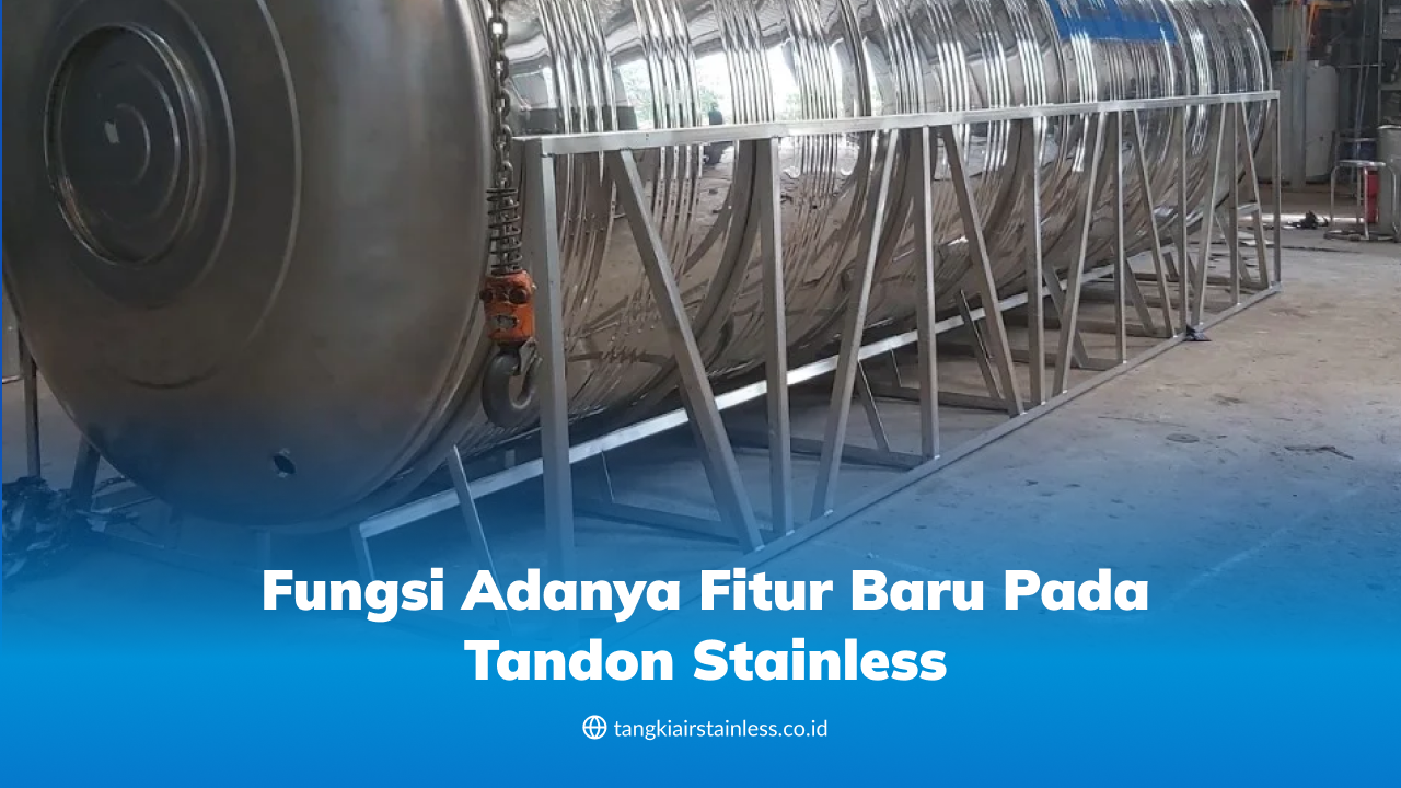 Fungsi Adanya Fitur Baru pada Tandon Stainless