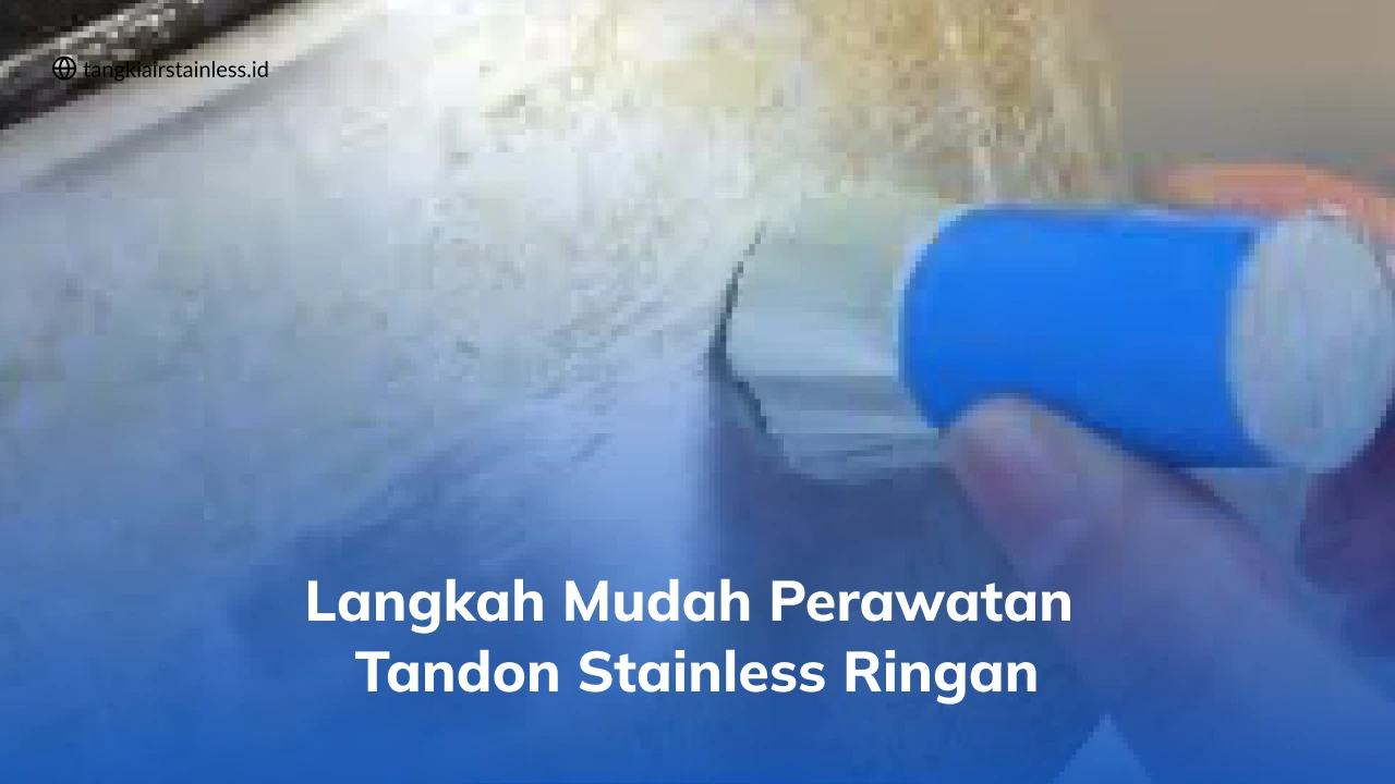 Langkah Mudah Perawatan Tandon Stainless Ringan