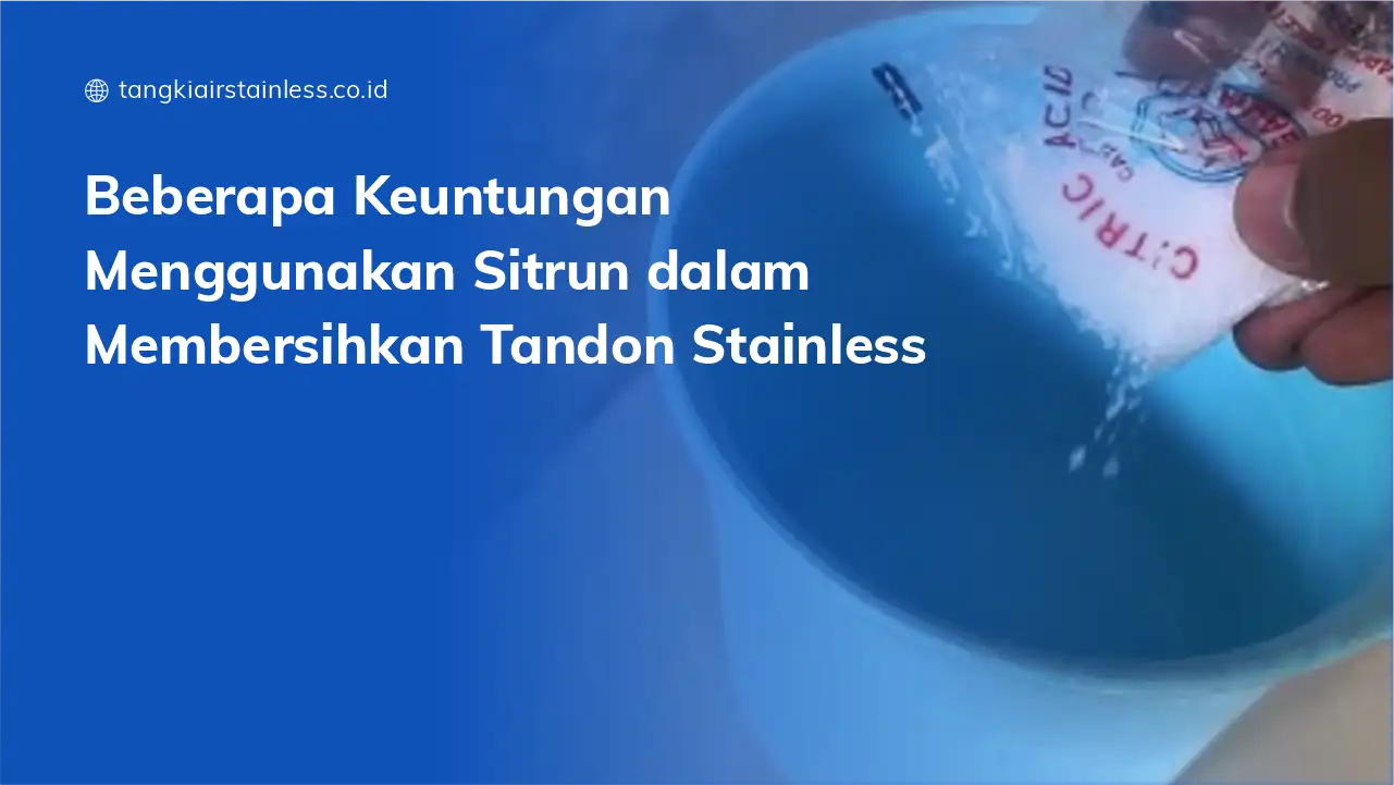 Beberapa Keuntungan Menggunakan Sitrun dalam Membersihkan Tandon Stainless