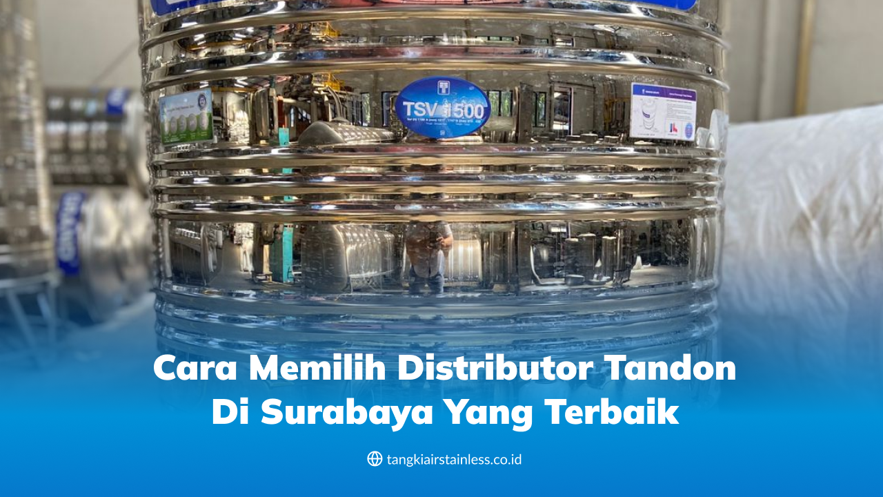 Cara Memilih Distributor Tandon di Surabaya yang Terbaik