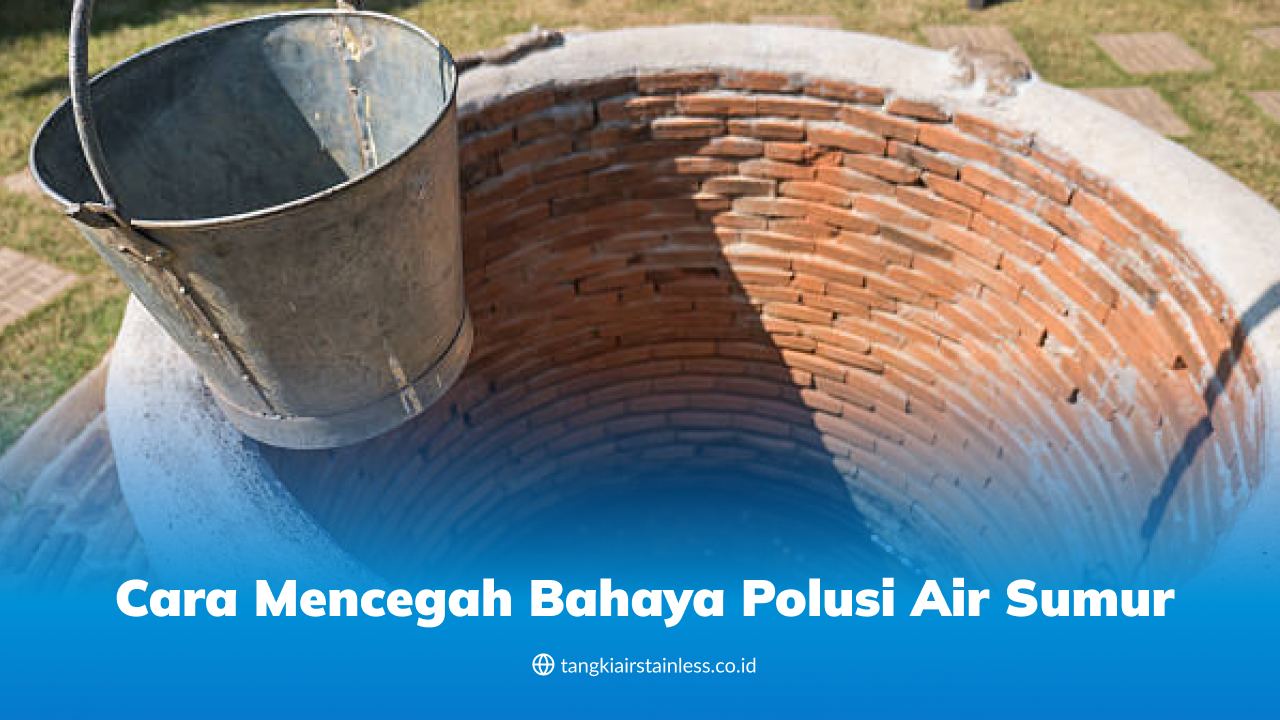 Cara Mencegah Bahaya Polusi Air Sumur