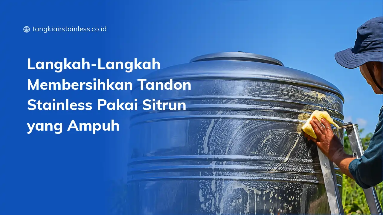 Langkah-Langkah Membersihkan Tandon Stainless Pakai Sitrun yang Ampuh