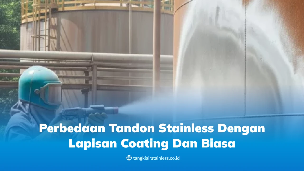 Perbedaan Tandon Stainless dengan Lapisan Coating dan Biasa