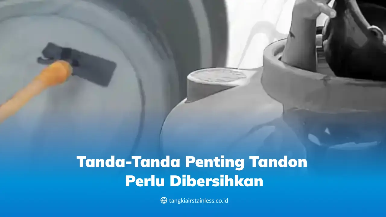 Tanda-Tanda Penting Tandon Perlu Dibersihkan