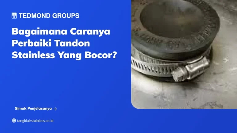 Bagaimana Caranya Perbaiki Tandon Stainless yang Bocor?