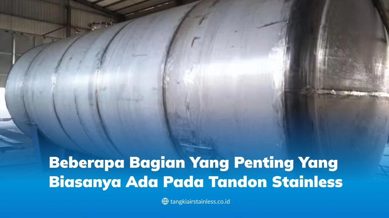 Beberapa Bagian yang Penting yang Biasanya Ada Pada Tandon Stainless