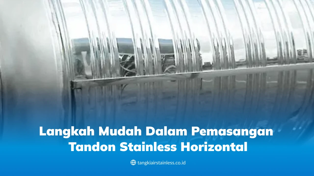 Langkah Mudah dalam Pemasangan Tandon Stainless Horizontal