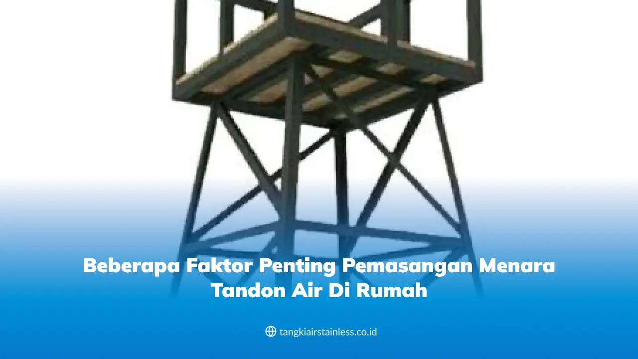 Beberapa Faktor Penting Pemasangan Menara Tandon Air di Rumah