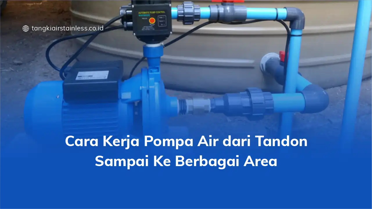 Cara Kerja Pompa Air dari Tandon Sampai Ke Berbagai Area