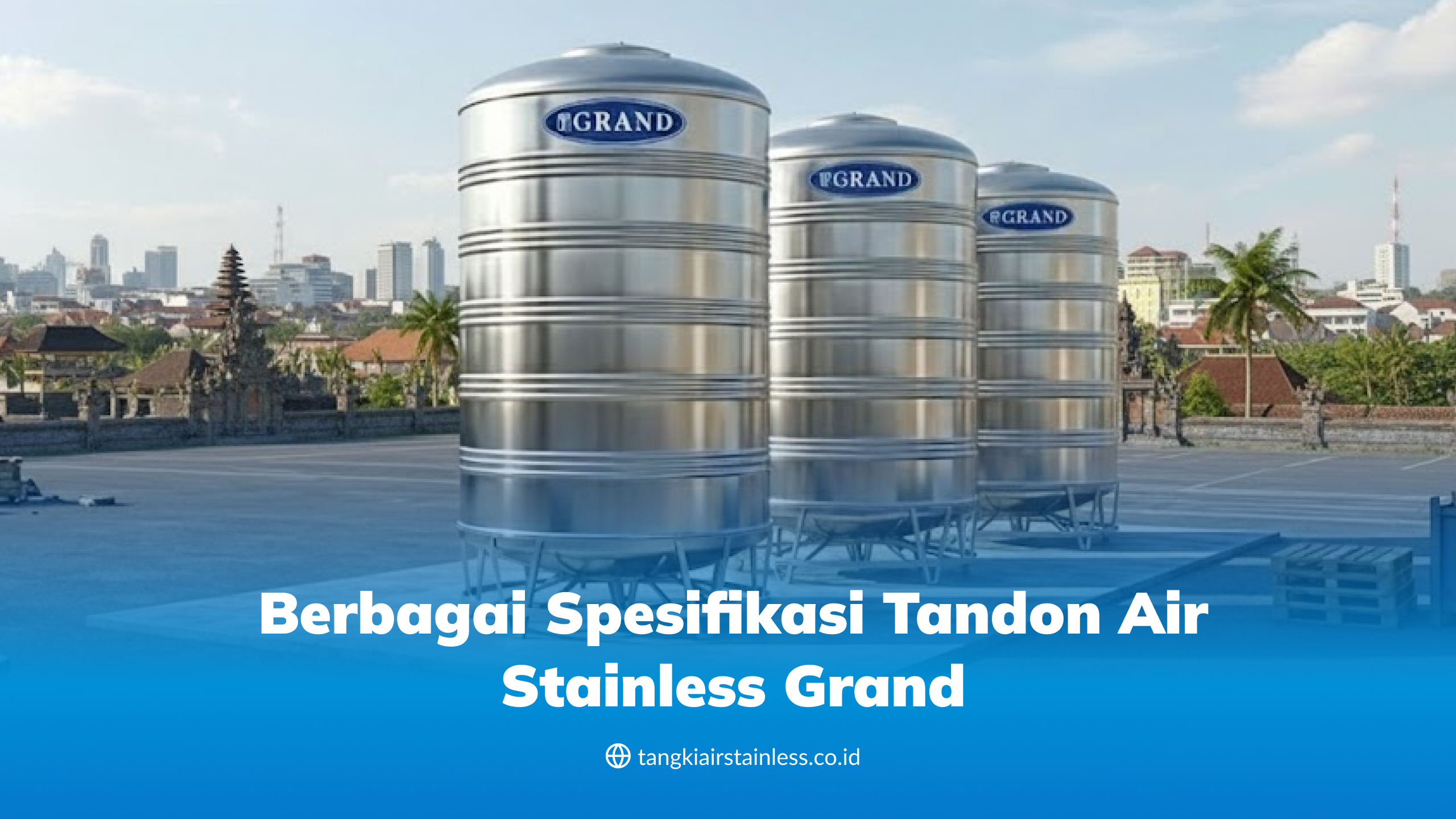 Berbagai Spesifikasi Tandon Air Stainless Grand