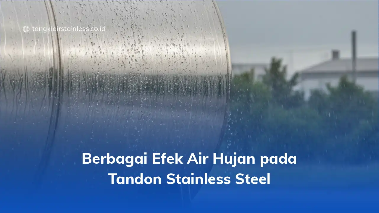 Berbagai Efek Air Hujan pada Tandon Stainless Steel