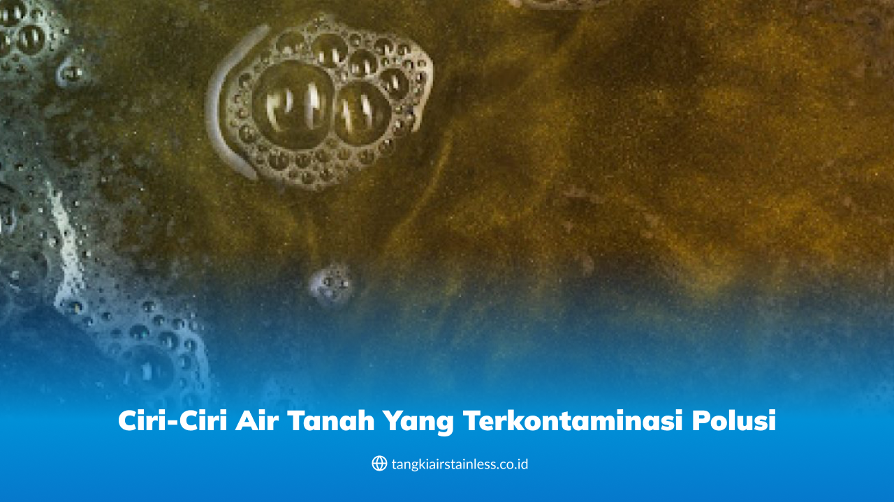 Ciri-Ciri Air Tanah yang Terkontaminasi Polusi