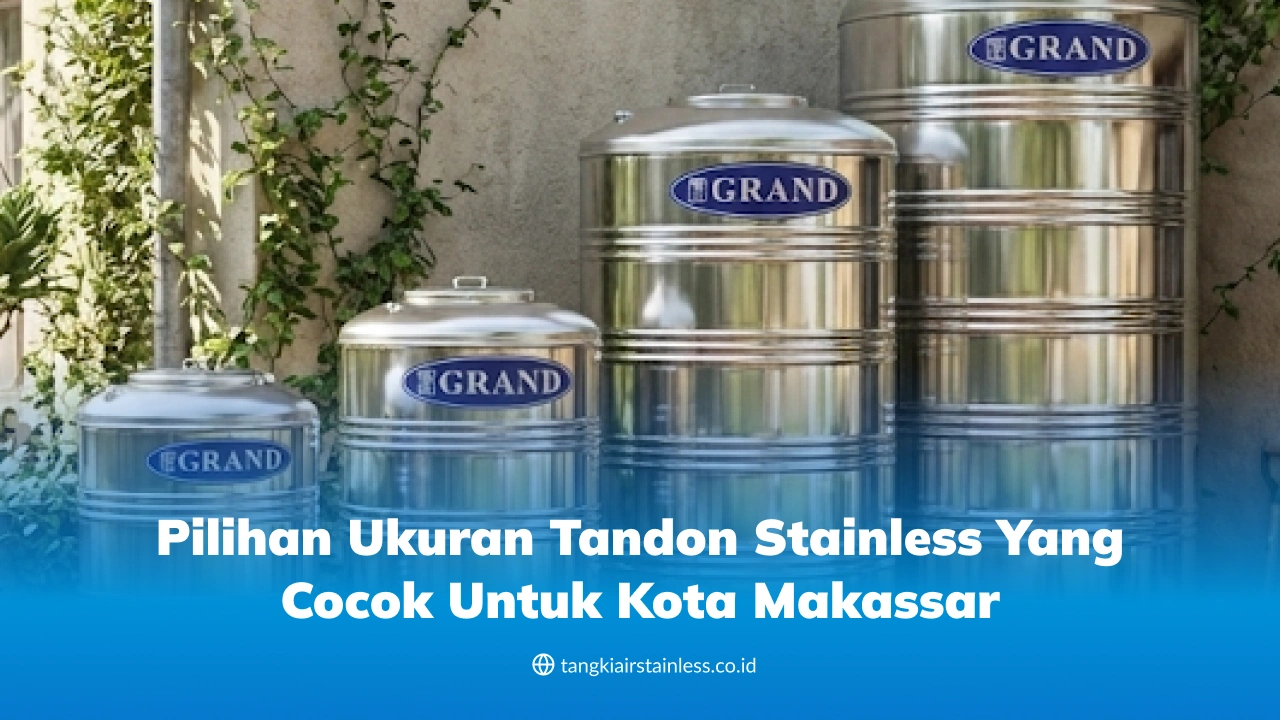 Pilihan Ukuran Tandon Stainless yang Cocok untuk Kota Makassar
