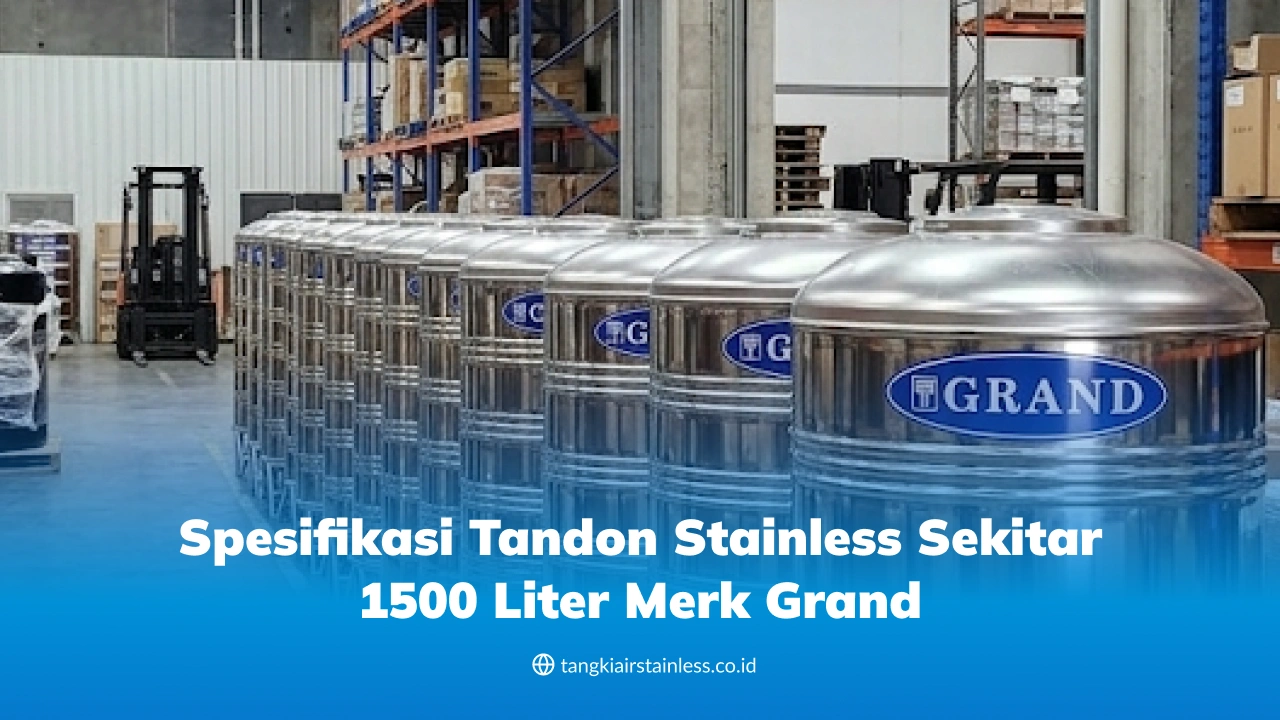 Spesifikasi Tandon Stainless Sekitar 1500 Liter Merk Grand