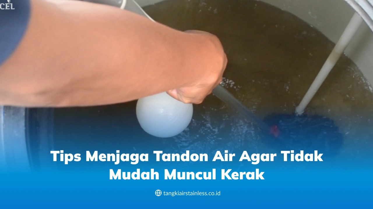 Tips Menjaga Tandon Air Agar Tidak Mudah Muncul Kerak
