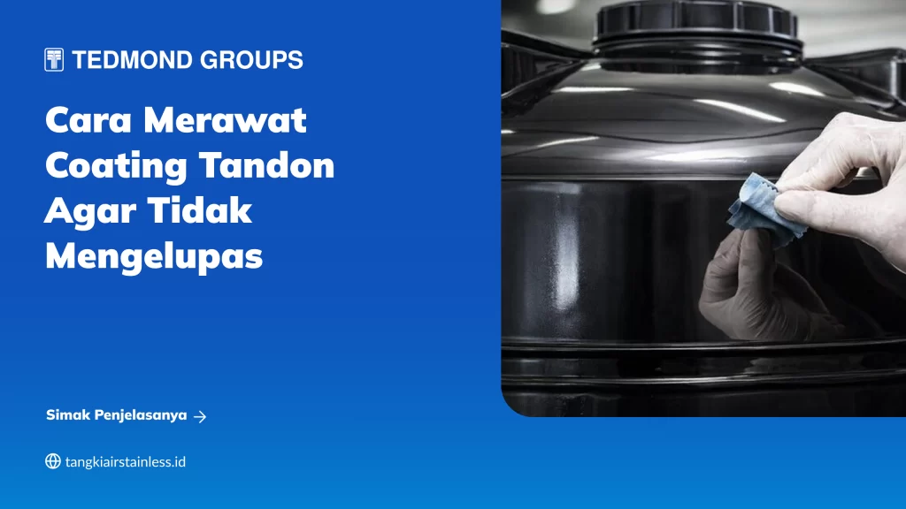 Cara Merawat Coating Tandon agar Tidak Mengelupas