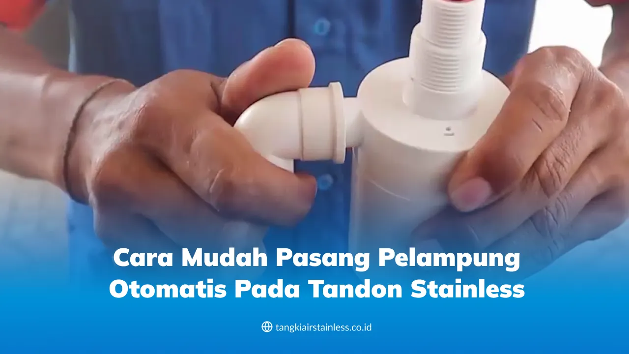 Cara Mudah Pasang Pelampung Otomatis pada Tandon Stainless