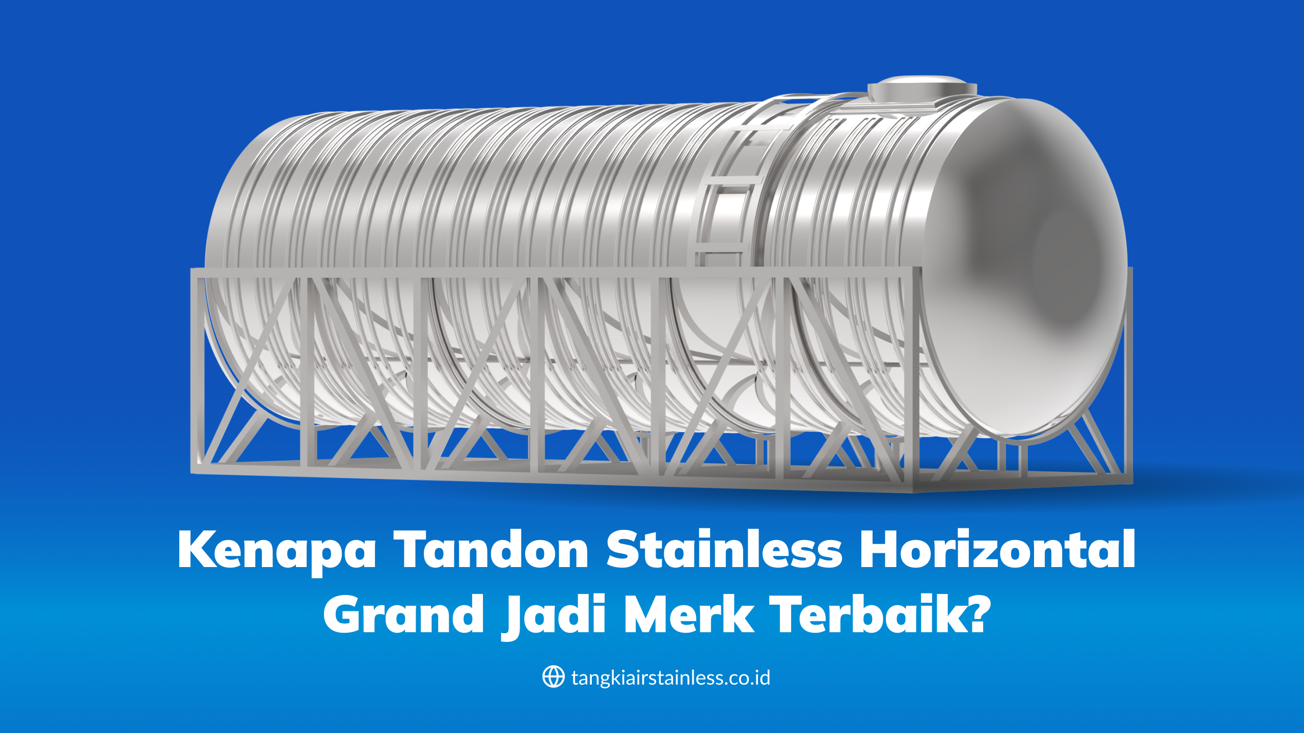 Kenapa Tandon Stainless Horizontal Grand Jadi Merk Terbaik?