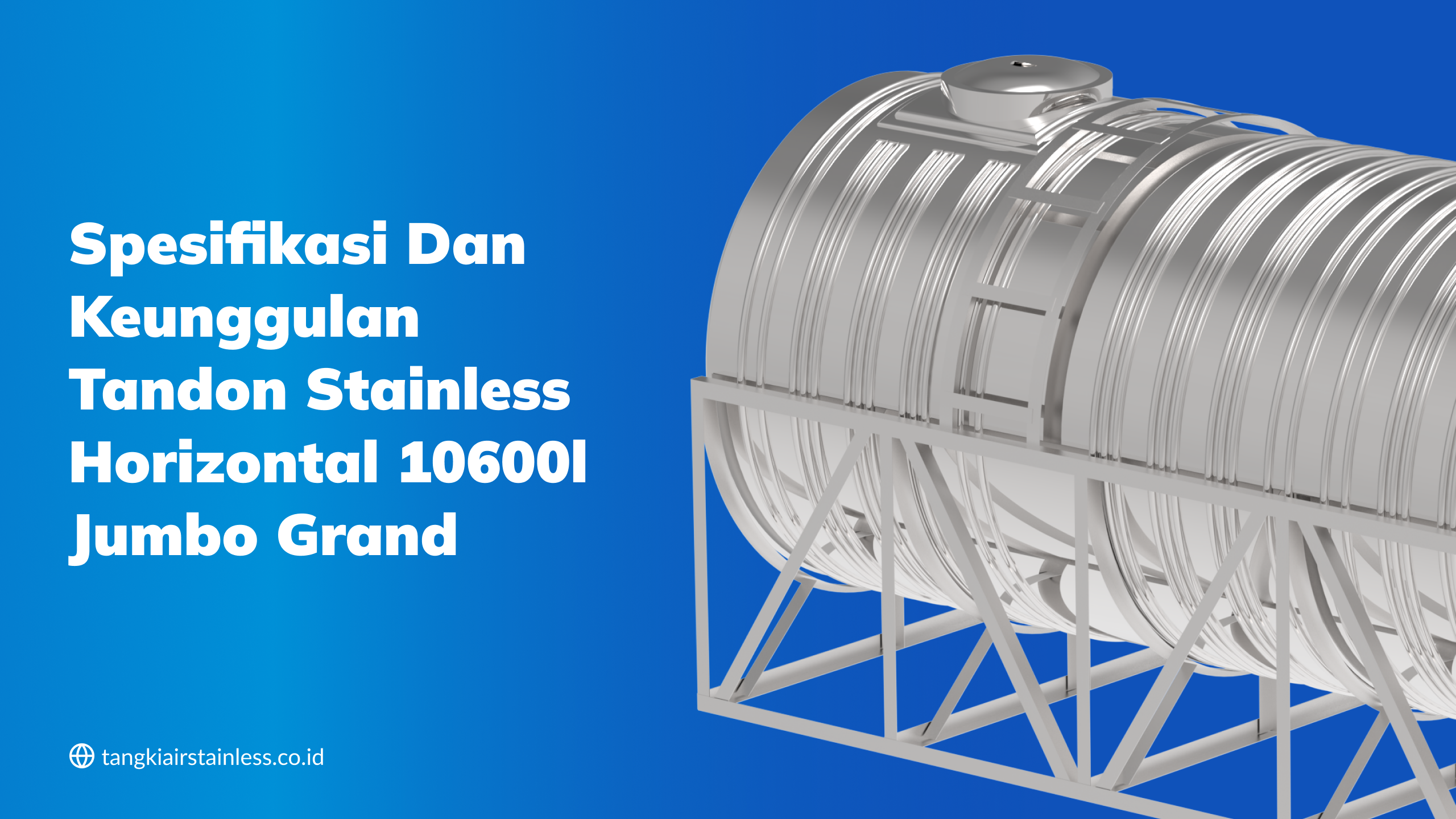 Spesifikasi dan Keunggulan Tandon Stainless Horizontal 10600l Jumbo Grand