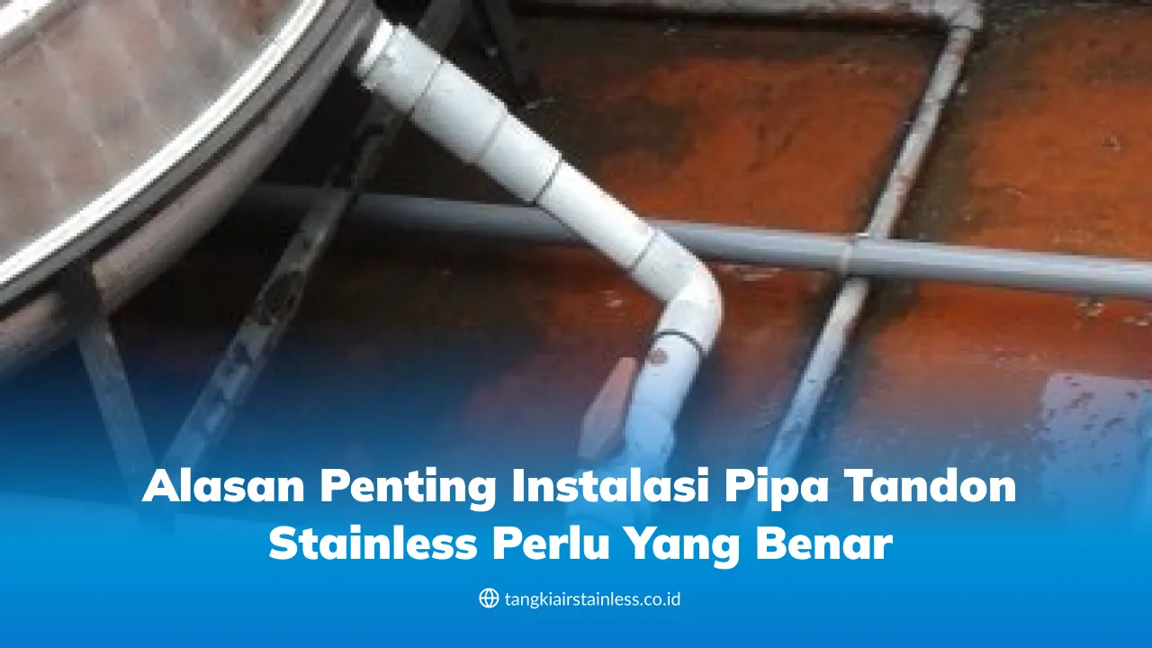 Alasan Penting Instalasi Pipa Tandon Stainless perlu yang Benar