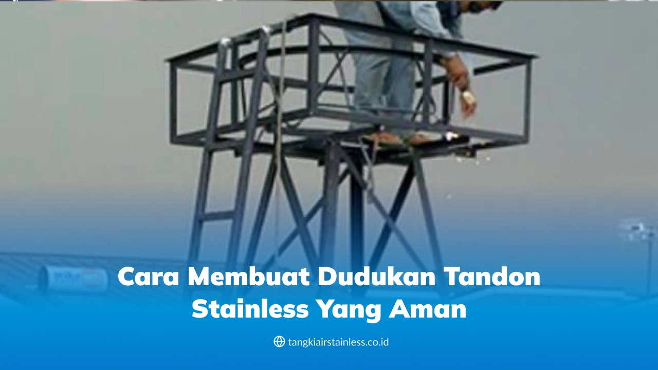 Cara Membuat Dudukan Tandon Stainless yang Aman