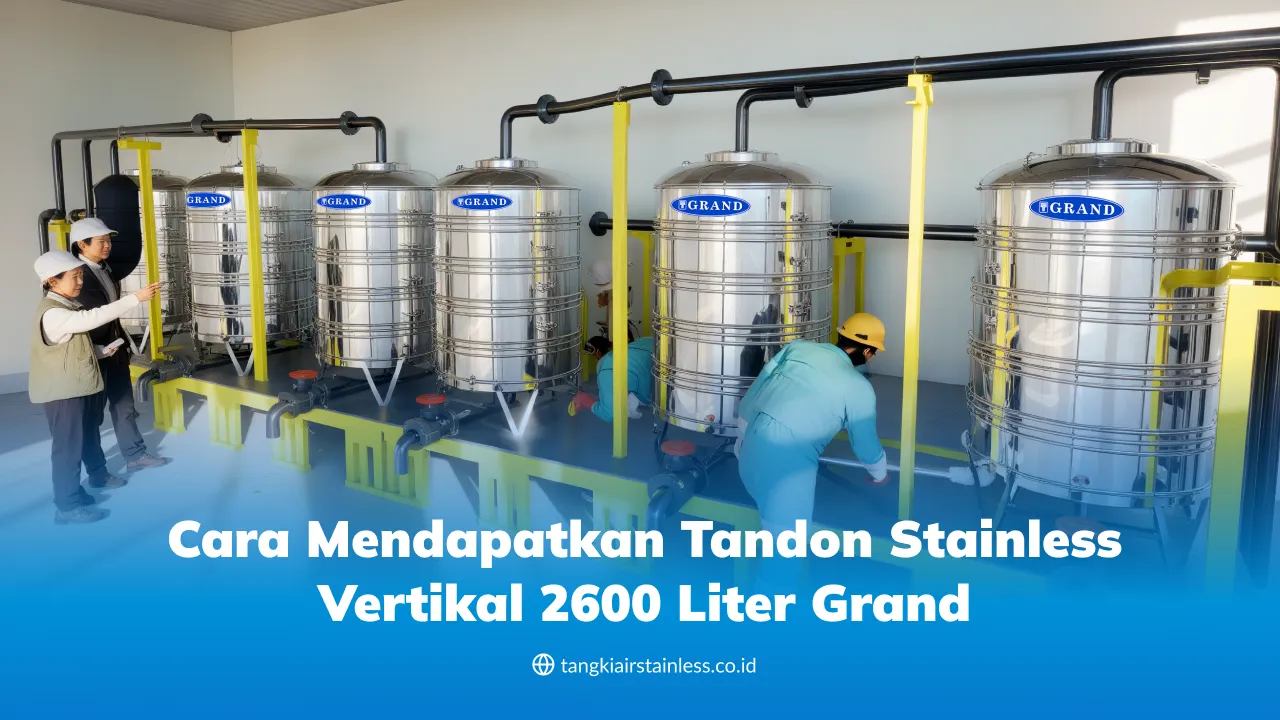 Cara Mendapatkan Tandon Stainless Vertikal 2600 Liter Grand