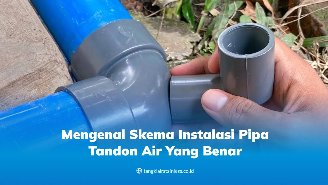 Mengenal Skema Instalasi Pipa Tandon Air yang Benar