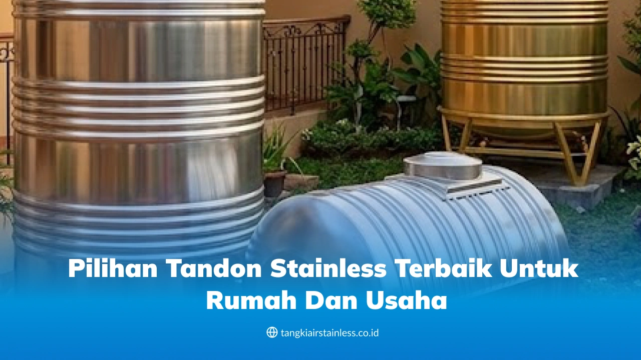 Pilihan Tandon Stainless Terbaik untuk Rumah dan Usaha
