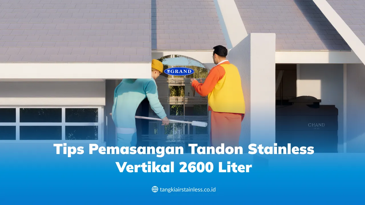 Tips Pemasangan Tandon Stainless Vertikal 2600 Liter