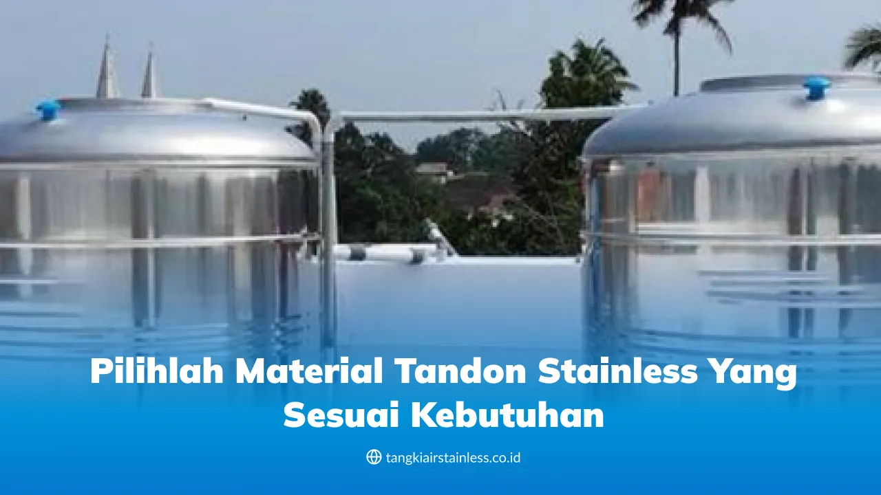Pilihlah Material Tandon Stainless yang Sesuai Kebutuhan