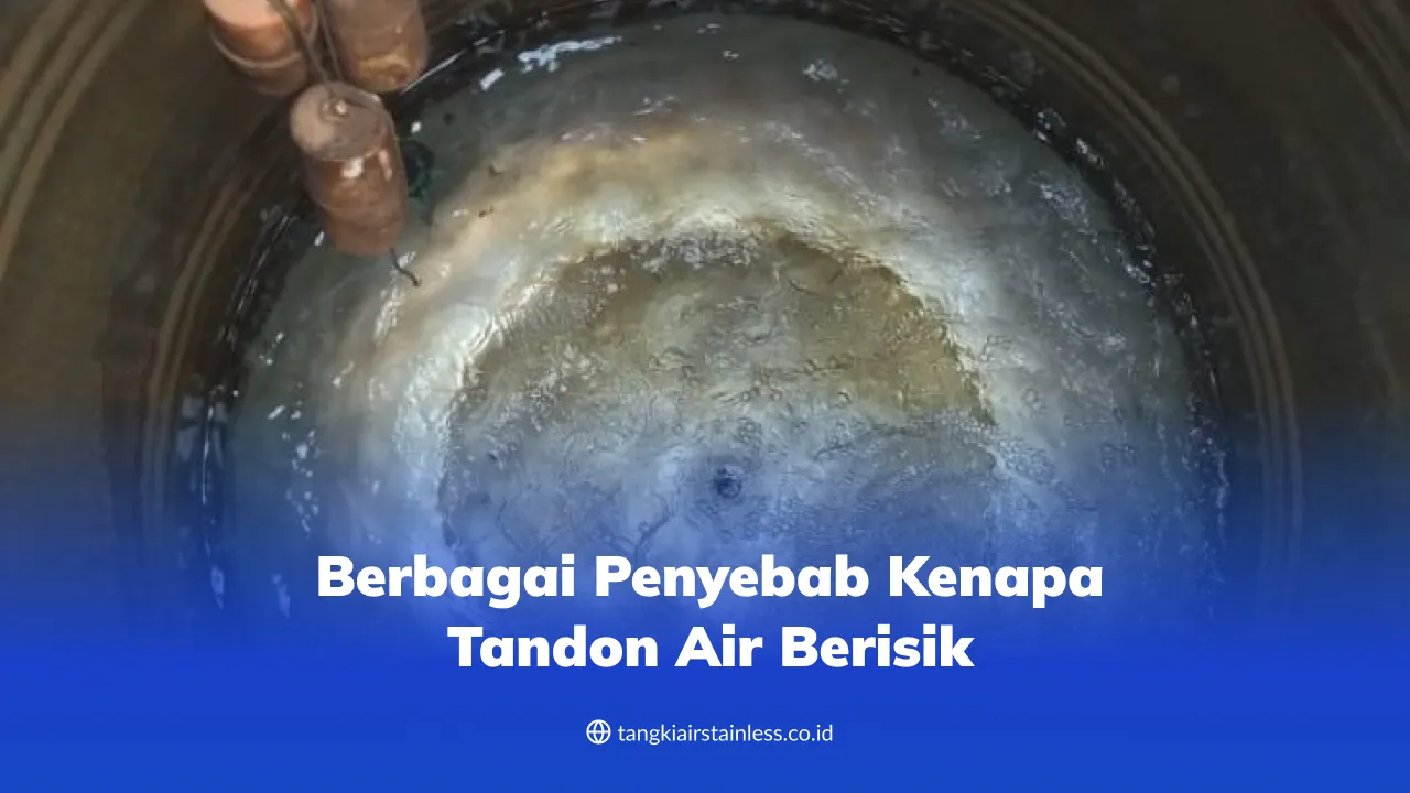 Berbagai Penyebab Kenapa Tandon Air Berisik