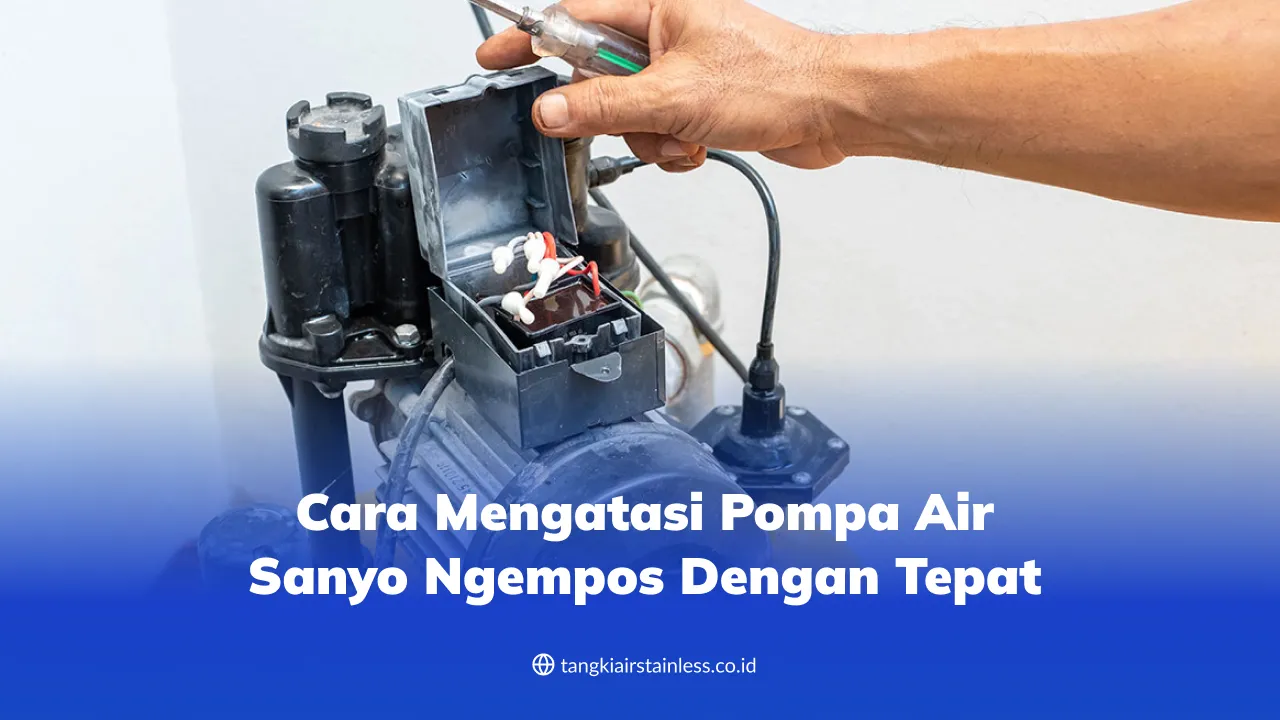 cara_mengatasi_pompa_air_sanyo_ngempos_dengan_tepat_1x