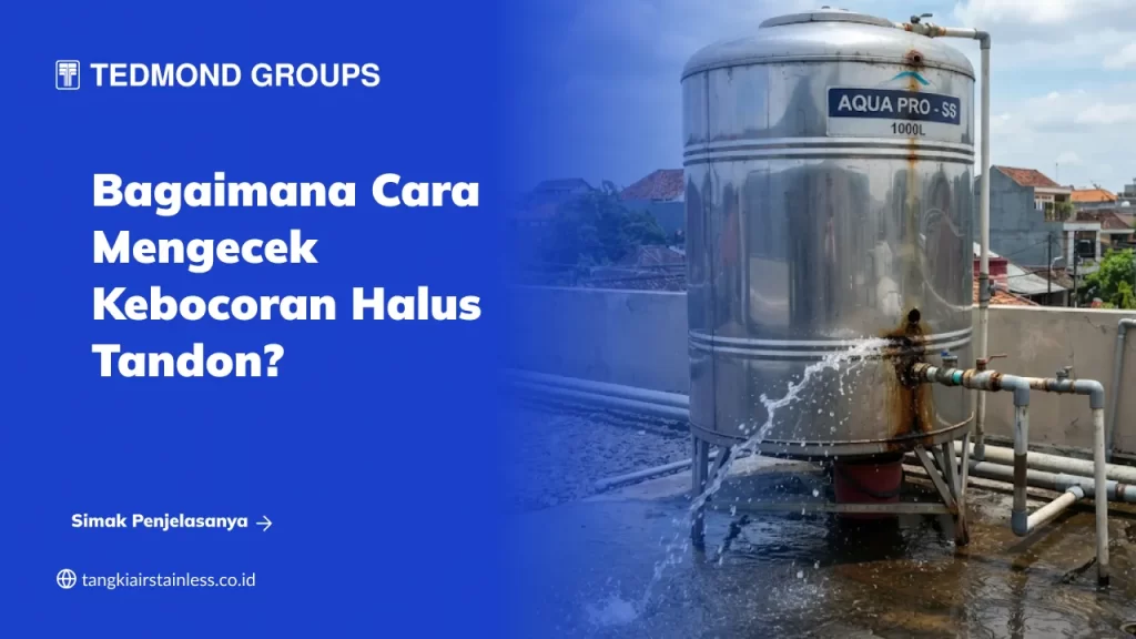 Bagaimana Cara Mengecek Kebocoran Halus Tandon?