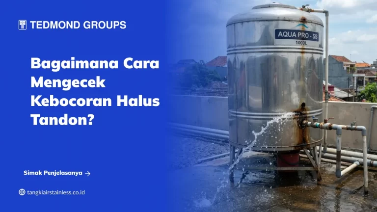 Bagaimana Cara Mengecek Kebocoran Halus Tandon?