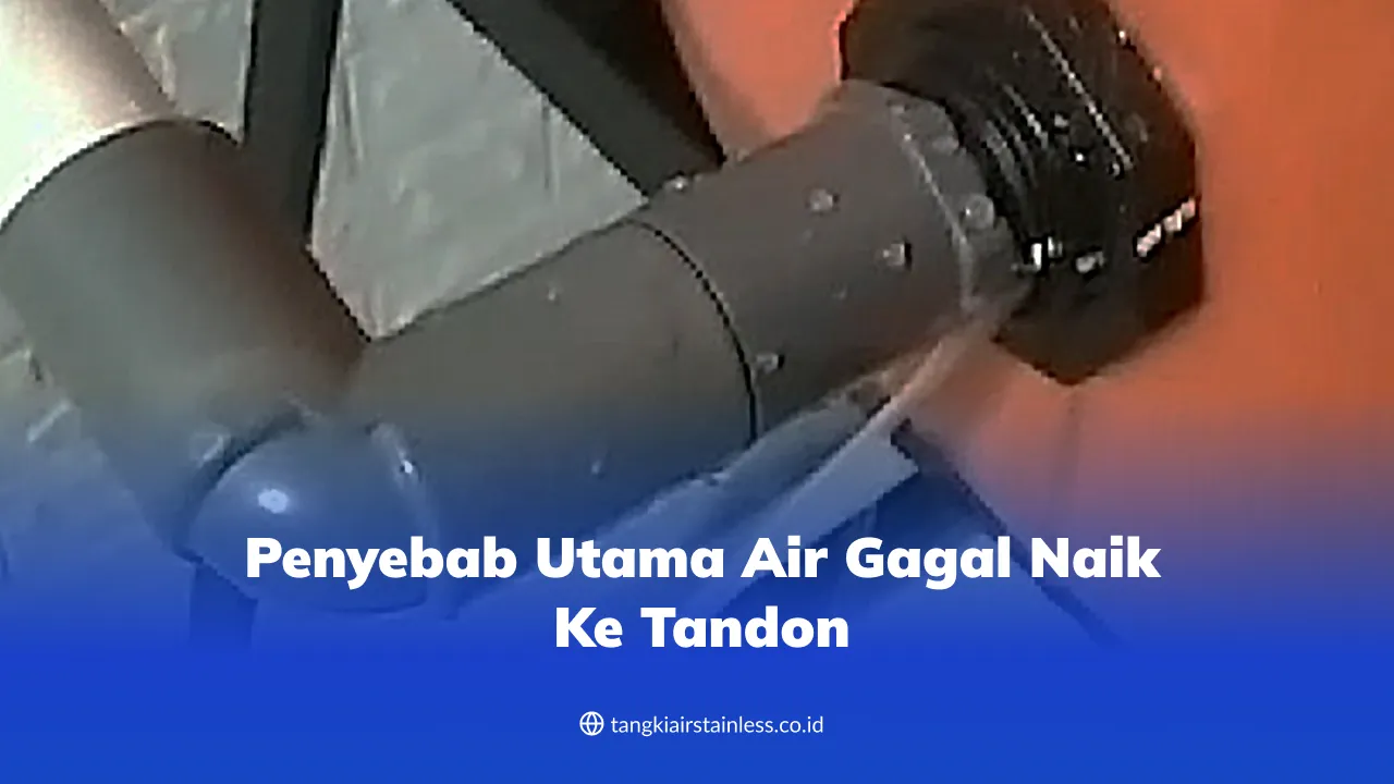 Penyebab Utama Air Gagal Naik ke Tandon