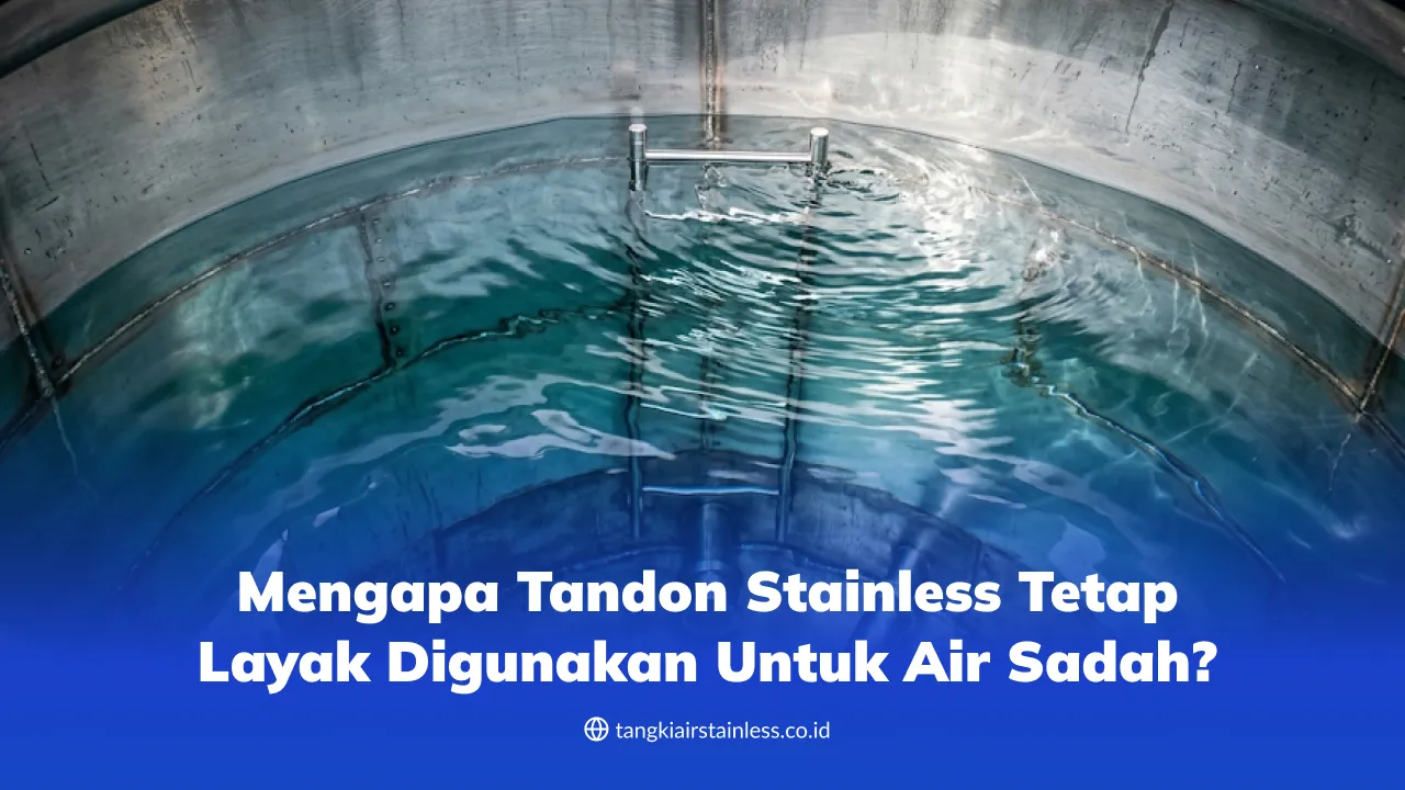 Mengapa Tandon Stainless Tetap Layak Digunakan untuk Air Sadah?