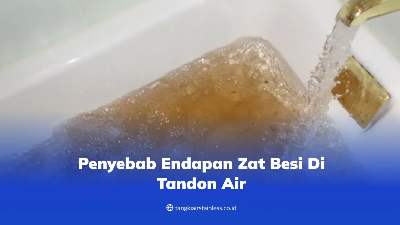 Penyebab Endapan Zat Besi di Tandon Air